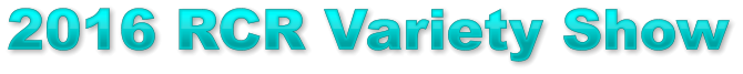 2016 RCR Variety Show 2016 RCR Variety Show 2016 RCR Variety Show